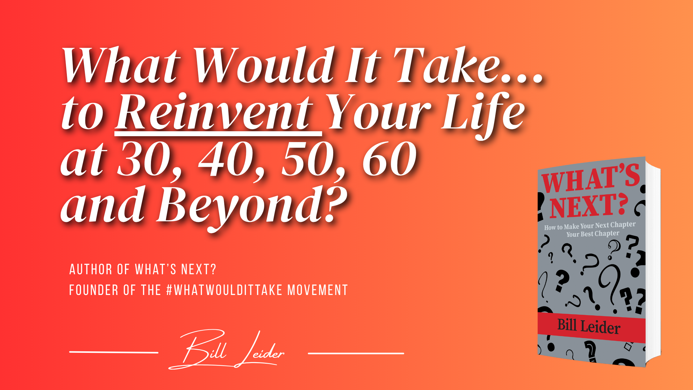 image for What Would It Take to Reinvent Your Life at 30, 40, 50, 60 and Beyond?